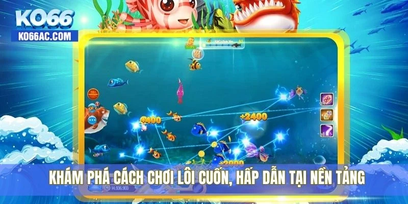 Bắn cá Ko66 – Săn cá cực phê, đổi thưởng cực đã hôm nay 2 Khám phá cách chơi lôi cuốn, hấp dẫn tại nền tảng