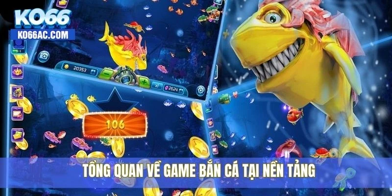 Bắn cá Ko66 – Săn cá cực phê, đổi thưởng cực đã hôm nay 1 Tổng quan về game bắn cá tại nền tảng