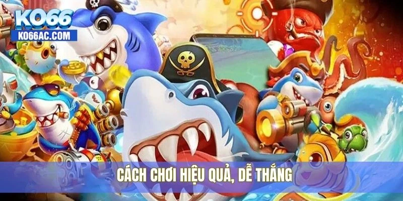 Bắn cá online Ko66 – Trải nghiệm cực mượt và dễ thắng 3 Cách chơi hiệu quả, dễ thắng
