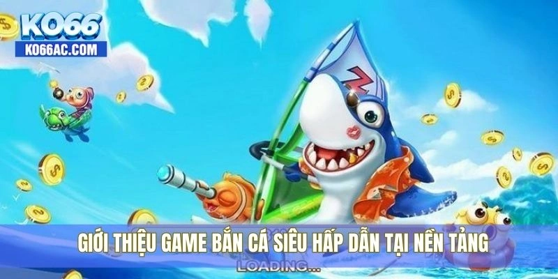 Bắn cá thần tài tại Ko66 – Săn cá khủng, trúng quà lớn ngay 2 Giới thiệu game bắn cá siêu hấp dẫn tại nền tảng