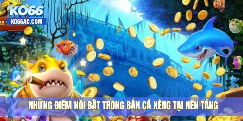 Bắn cá xèng tại Ko66 – Đẹp mắt, hấp dẫn và cực dễ trúng 4 Những điểm nổi bật trong bắn cá xèng tại nền tảng