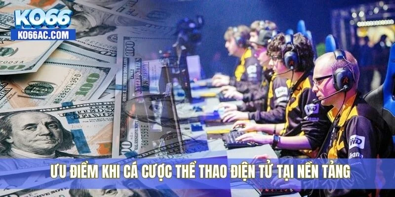 Hướng dẫn cách Cá cược thể thao điện tử cho người mới Ko66 4 Ưu điểm khi cá cược thể thao điện tử tại nền tảng