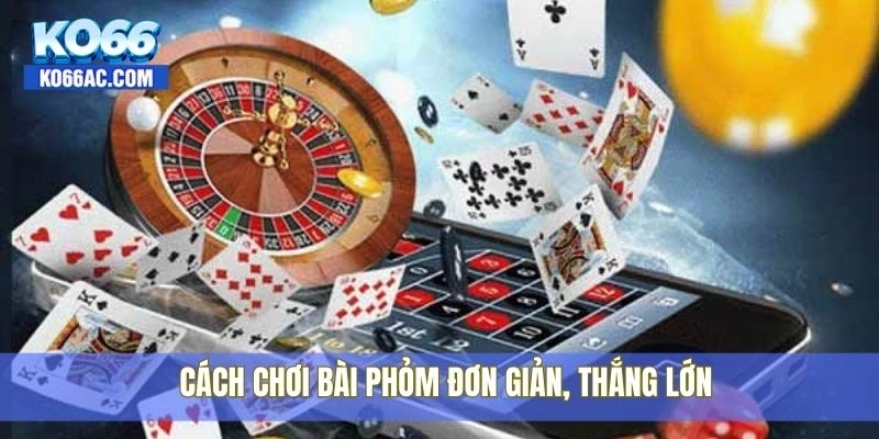 Cách chơi bài phỏm cực hấp dẫn, dễ ăn tiền tại Ko66 mỗi ngày 3 Cách chơi bài phỏm đơn giản, thắng lớn