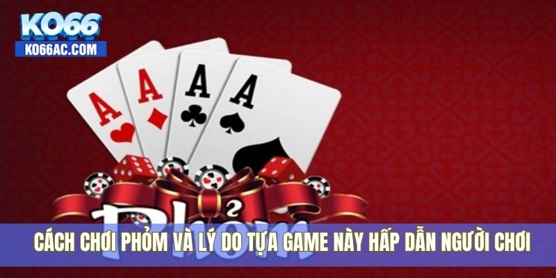 Cách chơi bài phỏm cực hấp dẫn, dễ ăn tiền tại Ko66 mỗi ngày 2 Cách chơi phỏm và lý do tựa game này hấp dẫn người chơi