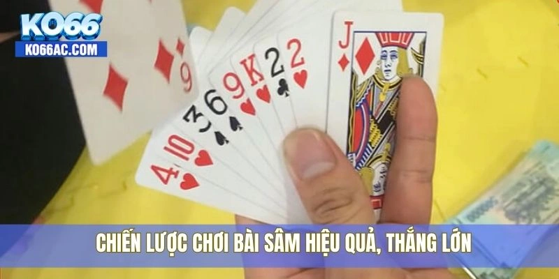 Học cách chơi bài sâm nhanh chóng chỉ trong 5 phút với Ko66 3 Chiến lược chơi bài sâm hiệu quả, thắng lớn