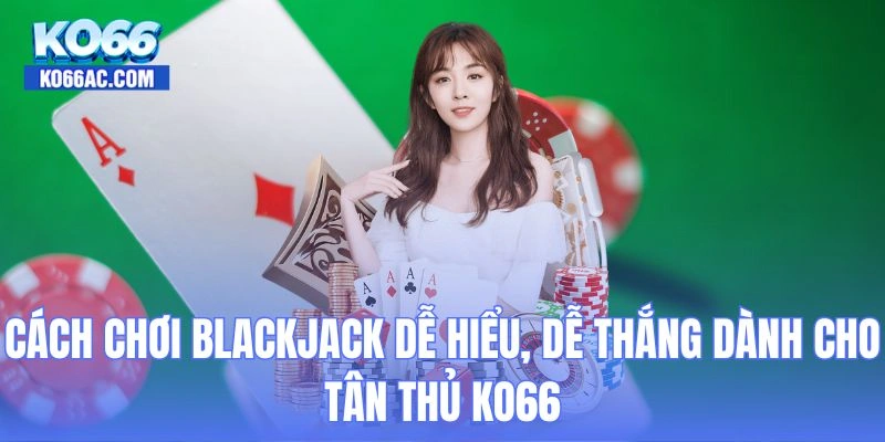 cách chơi Blackjack
