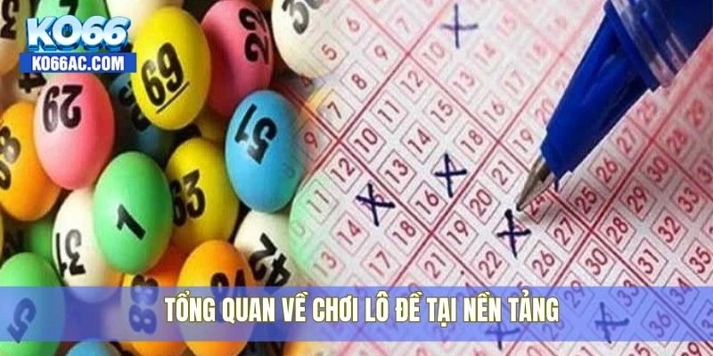 Hướng dẫn cách chơi lô đề đúng kỹ thuật được Ko66 chia sẻ 2 Tổng quan về chơi lô đề tại nền tảng
