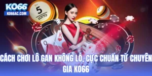 Cách chơi lô gan