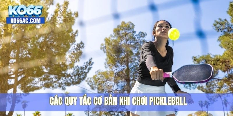 Cách chơi Pickleball chuẩn xác nhất từ chuyên gia Ko66 3 Các quy tắc cơ bản khi chơi Pickleball