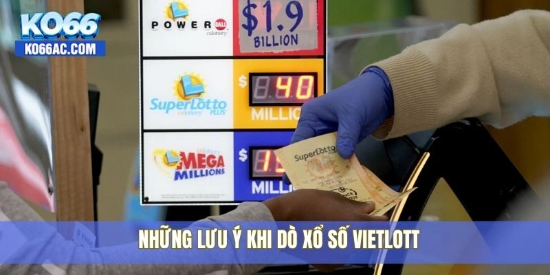 Cách dò số Vietlott cực nhanh, chính xác 100% từ Ko66 4 Những lưu ý khi dò xổ số Vietlott