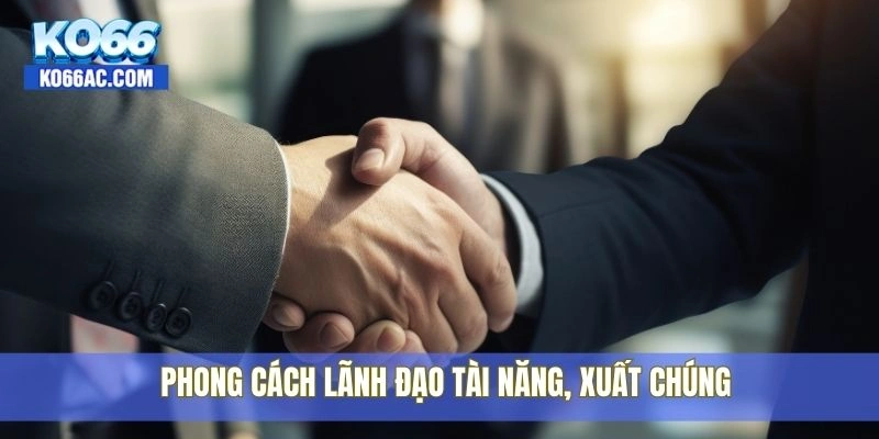 Khám phá chân dung CEO La Thành Phong – Lãnh đạo của Ko66 3 Phong cách lãnh đạo tài năng, xuất chúng