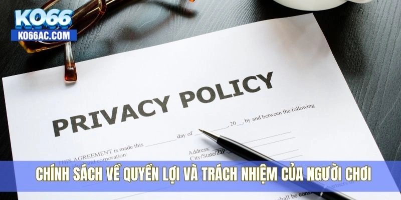 Chính Sách Bảo Mật Ko66 – Cam kết an toàn tuyệt đối 3 Chính sách về quyền lợi và trách nhiệm của người chơi
