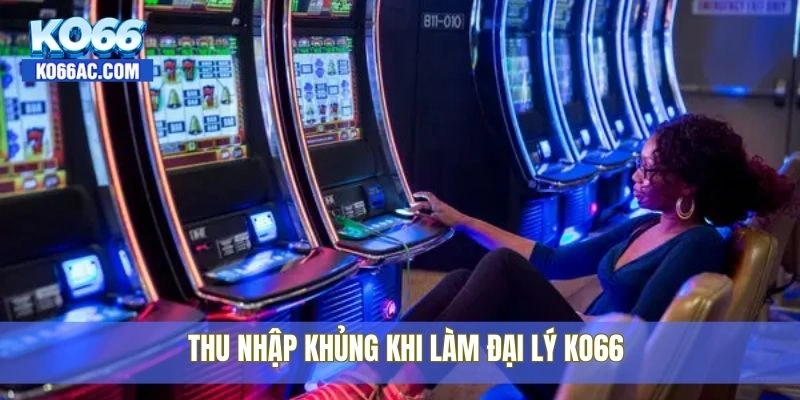 Trở thành đại lý Ko66 – Cơ hội thu nhập cực khủng đang chờ 4 Thu nhập khủng khi làm đại lý Ko66