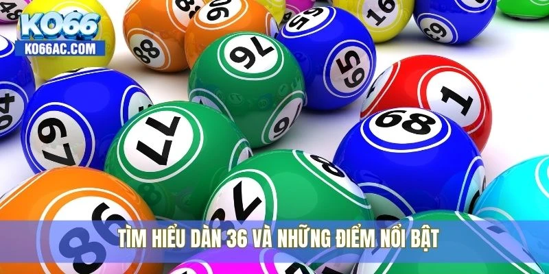 Dàn đề 36 bất tử – Kèo hot nhất trong năm đang có tại Ko66 2 Tìm hiểu dàn 36 và những điểm nổi bật