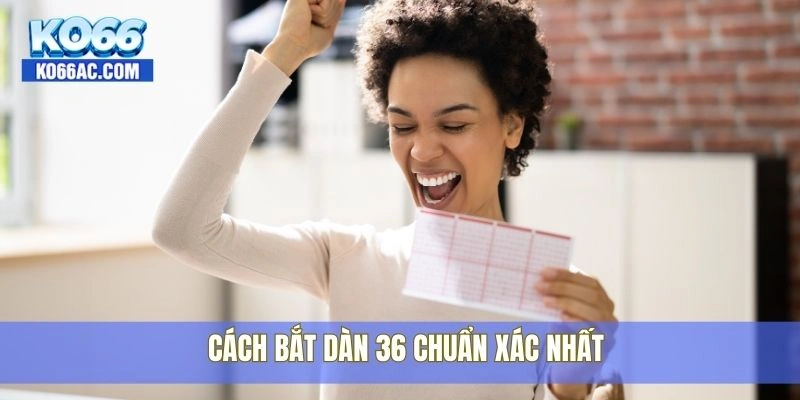 Dàn đề 36 bất tử – Kèo hot nhất trong năm đang có tại Ko66 3 Cách bắt dàn 36 chuẩn xác nhất