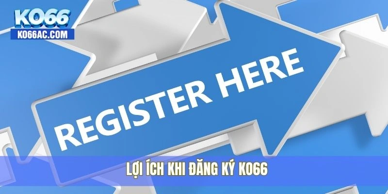 Đăng ký Ko66 cực nhanh chỉ trong 1 phút, nhận quà liền tay 4 Lợi ích khi đăng ký Ko66