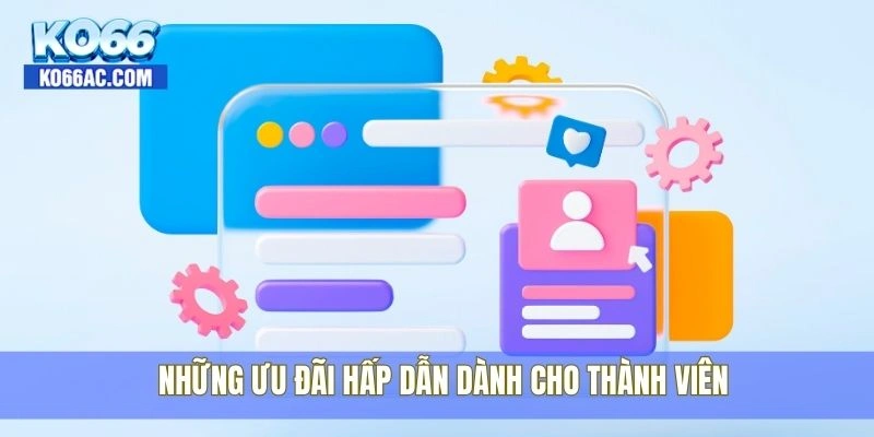 Đăng ký Ko66 cực nhanh chỉ trong 1 phút, nhận quà liền tay 3 Những ưu đãi hấp dẫn dành cho thành viên