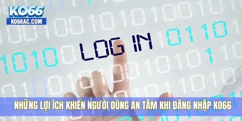 Đăng nhập Ko66 cực nhanh với chỉ một lần chạm duy nhất 4 Những lợi ích khiến người dùng an tâm khi đăng nhập Ko66