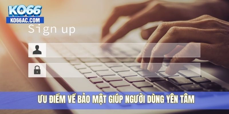 Đăng nhập Ko66 cực nhanh với chỉ một lần chạm duy nhất 3 Ưu điểm về bảo mật giúp người dùng yên tâm
