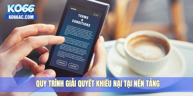 Điều khoản điều kiện Ko66, Minh bạch và công bằng tuyệt đối 4 Quy trình giải quyết khiếu nại tại nền tảng