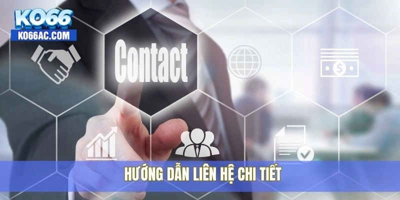 Hướng dẫn cách liên hệ Ko66 khi cần hỗ trợ nhanh nhất 3 Hướng dẫn liên hệ chi tiết