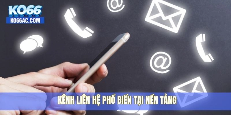 Hướng dẫn cách liên hệ Ko66 khi cần hỗ trợ nhanh nhất 2 Kênh liên hệ phổ biến tại nền tảng