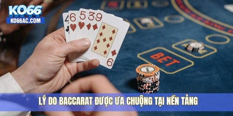 Bỏ túi luật chơi Baccarat cực chuẩn được chia sẻ bởi Ko66 2 Lý do Baccarat được ưa chuộng tại nền tảng