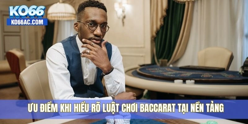 Bỏ túi luật chơi Baccarat cực chuẩn được chia sẻ bởi Ko66 4 Ưu điểm khi hiểu rõ luật chơi Baccarat tại nền tảng