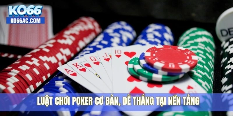Luật chơi Poker – Tính toán chuẩn xác, thắng lớn cùng Ko66 3 Luật chơi Poker cơ bản, dễ thắng tại nền tảng
