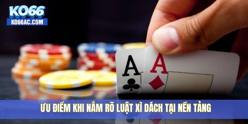 Luật xì dách hấp dẫn tại Ko66 – Đánh là mê, chơi là thắng 4 Ưu điểm khi nắm rõ luật xì dách tại nền tảng