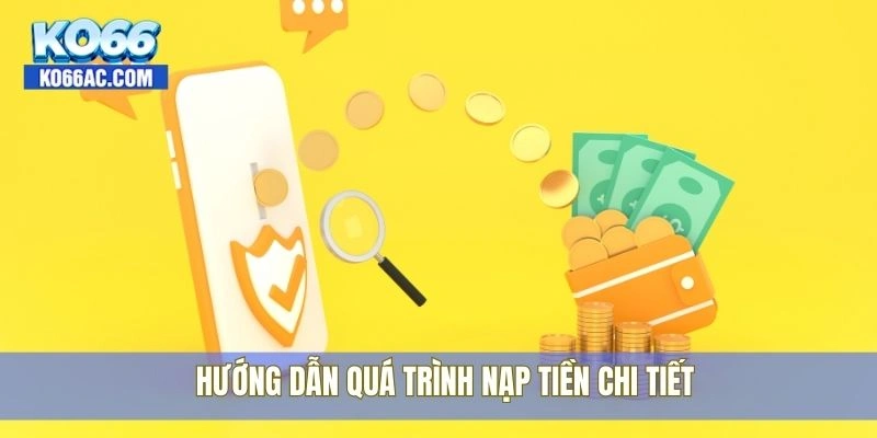 Các phương thức nạp tiền Ko66 nhanh chóng và tiện lợi 3 Hướng dẫn quá trình nạp tiền chi tiết