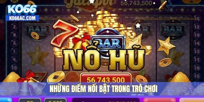 Những điểm nổi bật trong trò chơi