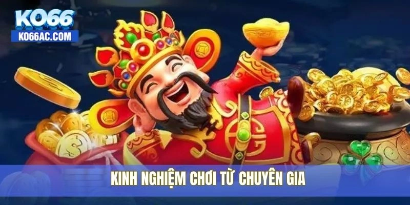 Kinh nghiệm chơi nổ hũ thần tài hiệu quả nhất tại Ko66 3 Kinh nghiệm chơi từ chuyên gia