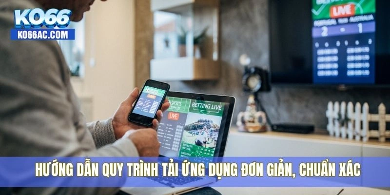 Tải app Ko66 miễn phí – Nạp rút nhanh, chơi game mượt 2 Hướng dẫn quy trình tải ứng dụng đơn giản, chuẩn xác