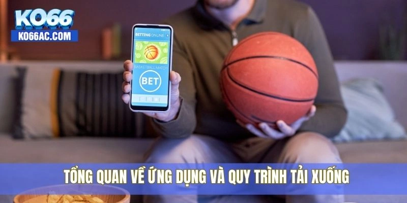 Tải app Ko66 miễn phí – Nạp rút nhanh, chơi game mượt 1 Tổng quan về ứng dụng và quy trình tải xuống