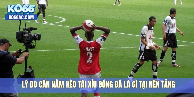 Tài xỉu bóng đá là gì – Bắt kèo chuẩn, ăn tiền dễ tại Ko66 4 Lý do cần nắm kèo tài xỉu bóng đá là gì tại nền tảng