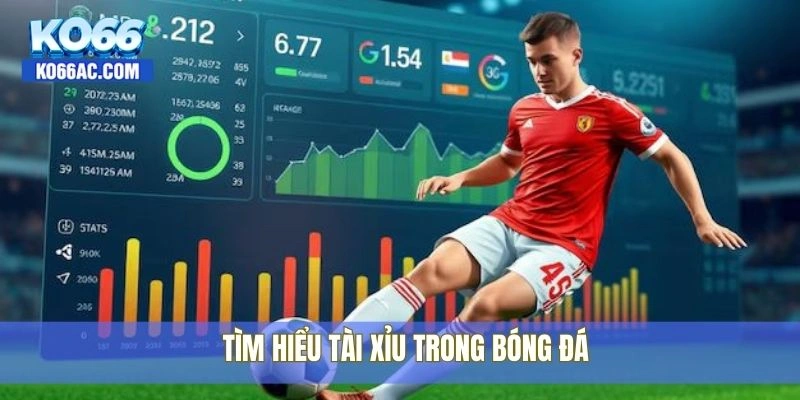 Tài xỉu bóng đá là gì – Bắt kèo chuẩn, ăn tiền dễ tại Ko66 2 Tìm hiểu tài xỉu trong bóng đá