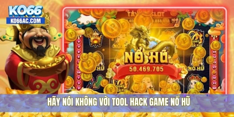 Lật tẩy tool hack game nổ hũ cùng chuyên gia tại Ko66 4 Hãy nói không với tool hack game nổ hũ